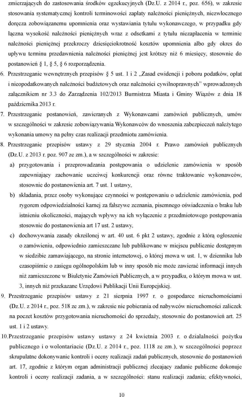 łączna wysokość należności pieniężnych wraz z odsetkami z tytułu niezapłacenia w terminie należności pieniężnej przekroczy dziesięciokrotność kosztów upomnienia albo gdy okres do upływu terminu