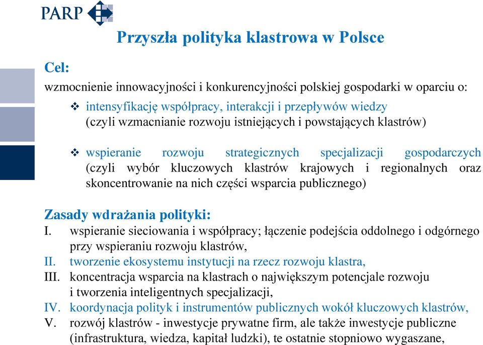 części wsparcia publicznego) Zasady wdrażania polityki: I. wspieranie sieciowania i współpracy; łączenie podejścia oddolnego i odgórnego przy wspieraniu rozwoju klastrów, II.