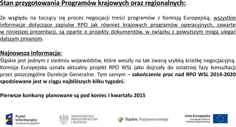 Najnowsza informacja: Śląskie jest jednym z siedmiu województw, które weszły na tak zwaną szybką ścieżkę negocjacyjną.