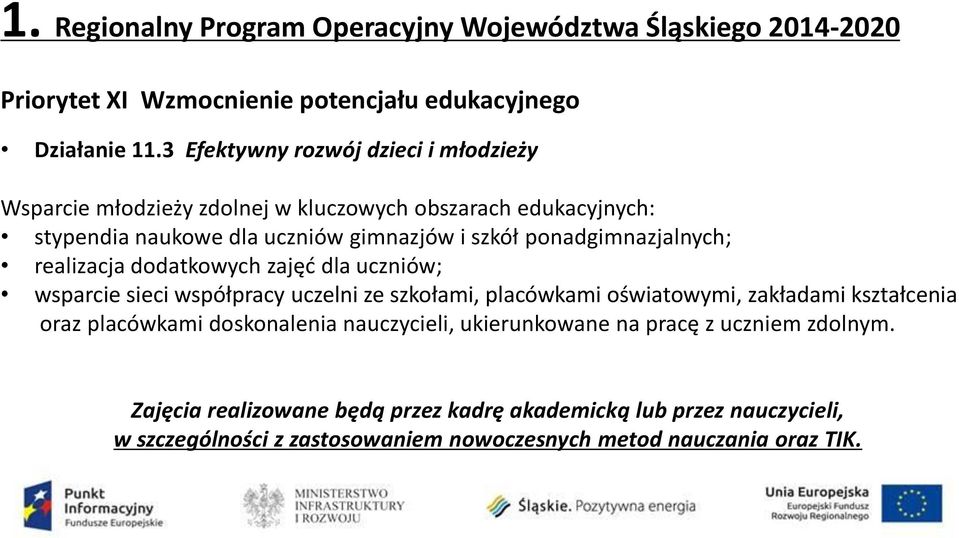 ponadgimnazjalnych; realizacja dodatkowych zajęć dla uczniów; wsparcie sieci współpracy uczelni ze szkołami, placówkami oświatowymi, zakładami kształcenia oraz