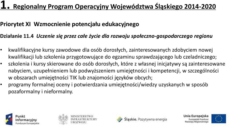 szkolenia przygotowujące do egzaminu sprawdzającego lub czeladniczego; szkolenia i kursy skierowane do osób dorosłych, które z własnej inicjatywy są zainteresowane nabyciem,