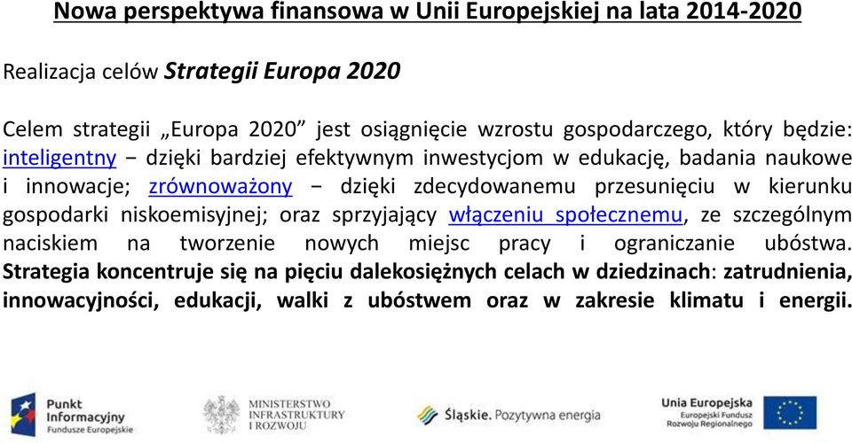 przesunięciu w kierunku gospodarki niskoemisyjnej; oraz sprzyjający włączeniu społecznemu, ze szczególnym naciskiem na tworzenie nowych miejsc pracy i