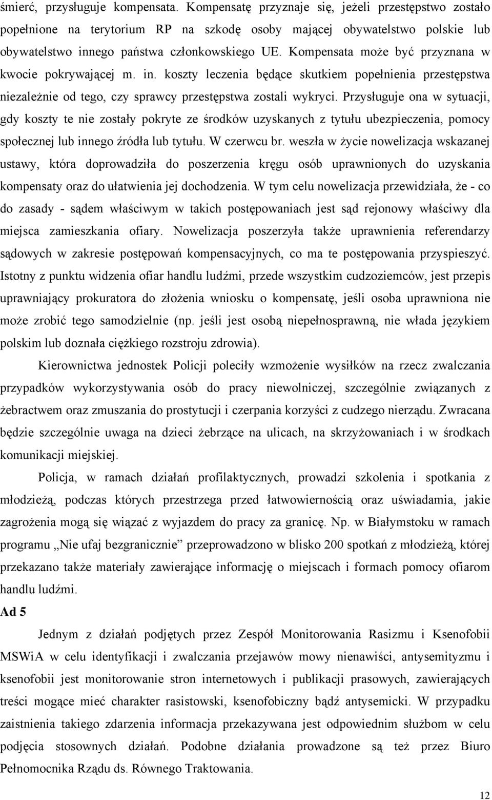 Kompensata może być przyznana w kwocie pokrywającej m. in. koszty leczenia będące skutkiem popełnienia przestępstwa niezależnie od tego, czy sprawcy przestępstwa zostali wykryci.