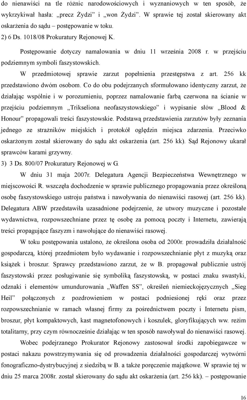 W przedmiotowej sprawie zarzut popełnienia przestępstwa z art. 256 kk przedstawiono dwóm osobom.