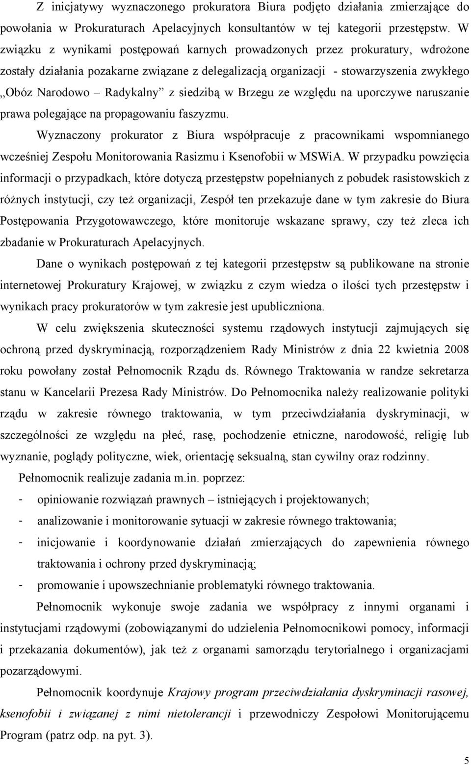 siedzibą w Brzegu ze względu na uporczywe naruszanie prawa polegające na propagowaniu faszyzmu.