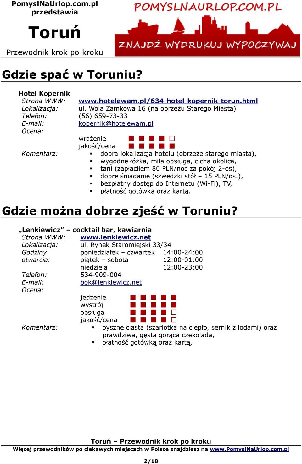 (szwedzki stół 15 PLN/os.), bezpłatny dostęp do Internetu (Wi-Fi), TV, Gdzie można dobrze zjeść w Toruniu? Lenkiewicz cocktail bar, kawiarnia Strona WWW: www.lenkiewicz.net Lokalizacja: ul.