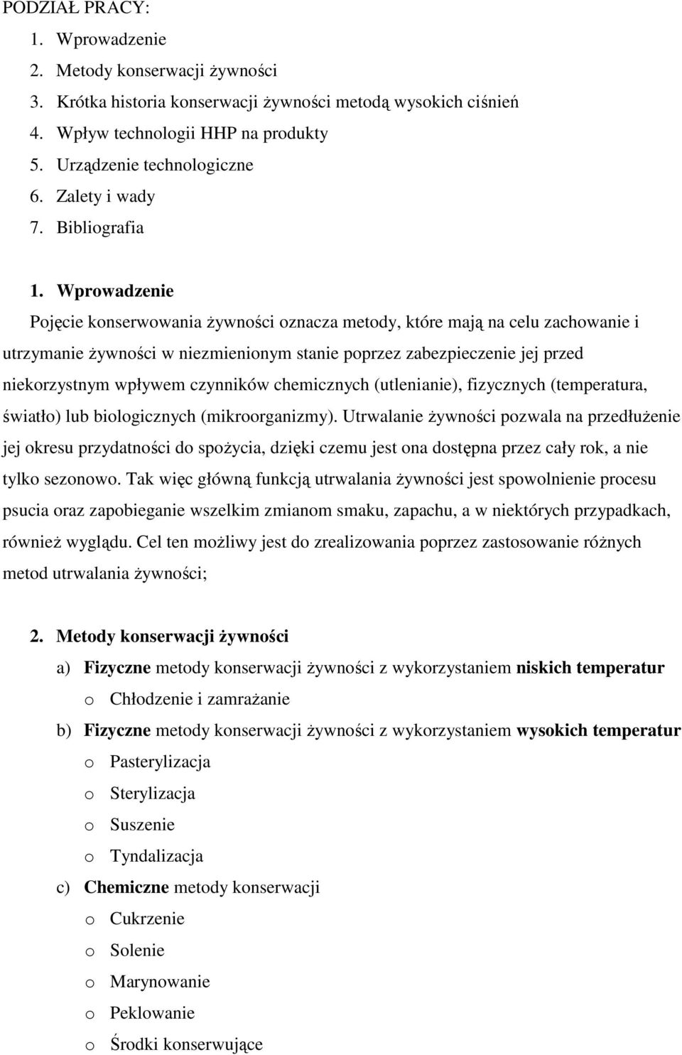 Wprowadzenie Pojęcie konserwowania Ŝywności oznacza metody, które mają na celu zachowanie i utrzymanie Ŝywności w niezmienionym stanie poprzez zabezpieczenie jej przed niekorzystnym wpływem czynników