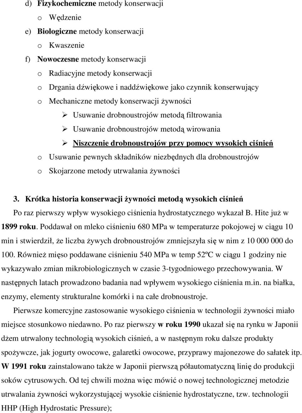 ciśnień o Usuwanie pewnych składników niezbędnych dla drobnoustrojów o Skojarzone metody utrwalania Ŝywności 3.
