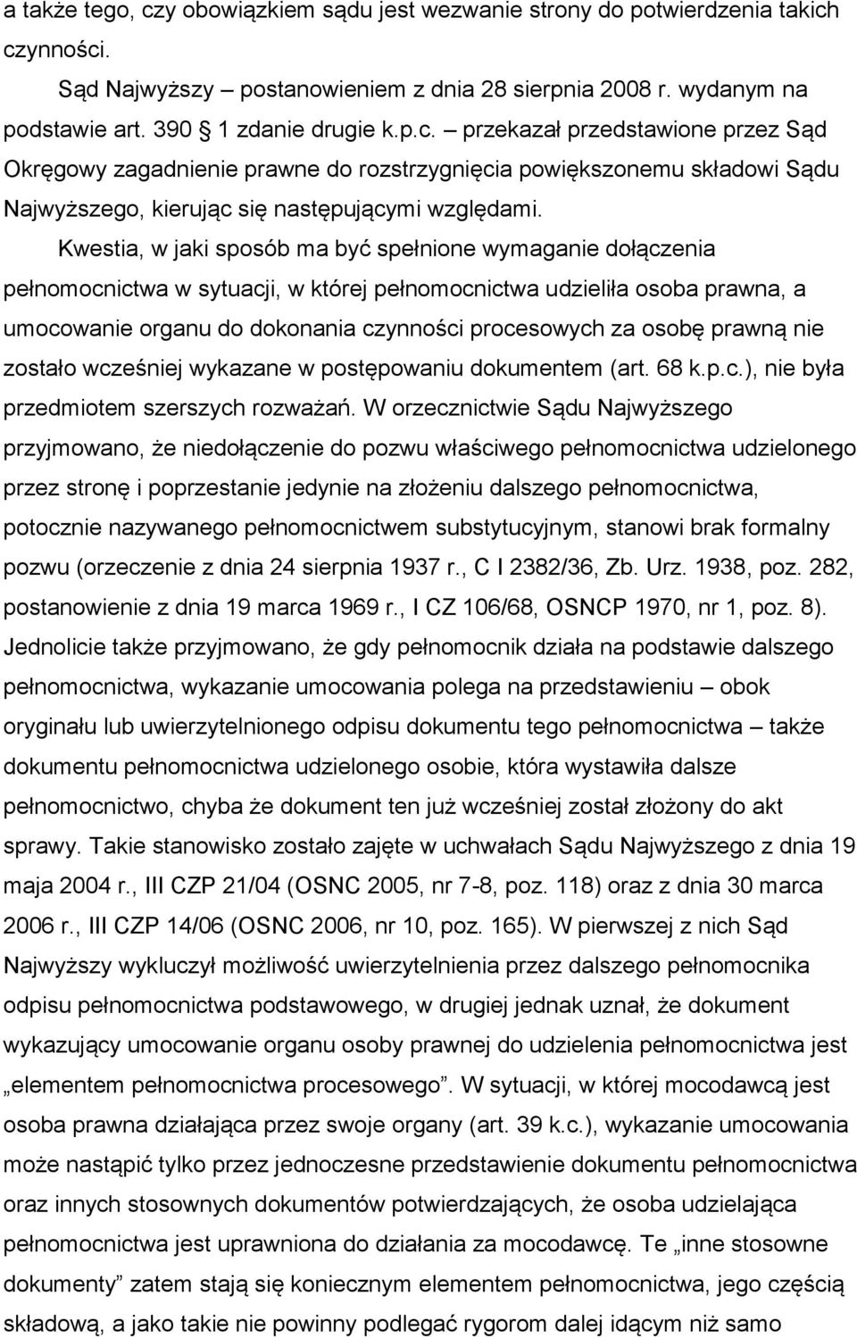 prawną nie zostało wcześniej wykazane w postępowaniu dokumentem (art. 68 k.p.c.), nie była przedmiotem szerszych rozważań.