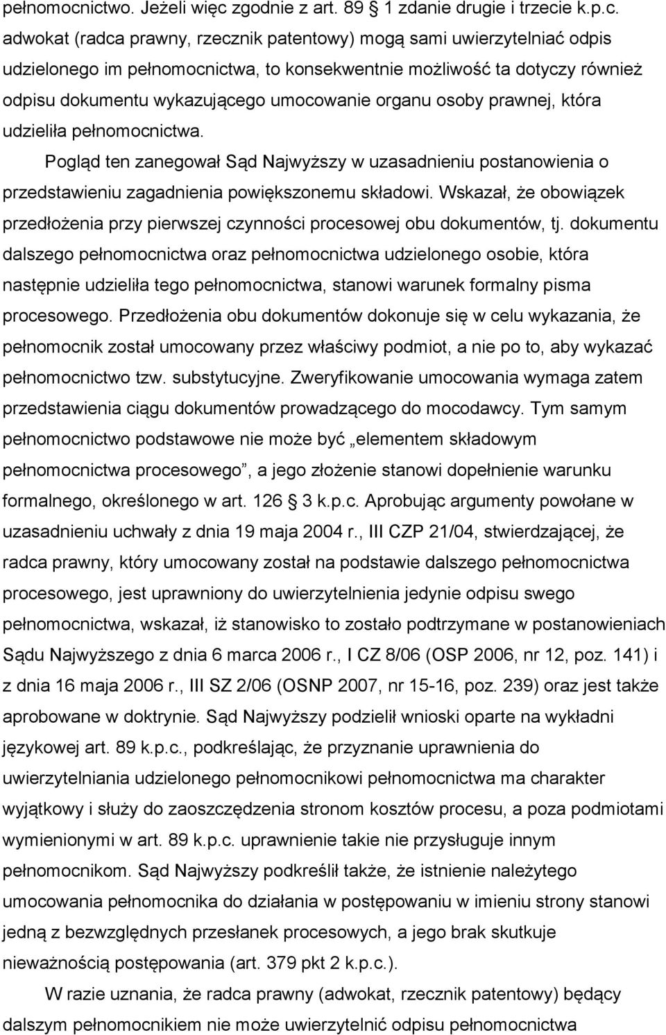 dotyczy również odpisu dokumentu wykazującego umocowanie organu osoby prawnej, która udzieliła ictwa.