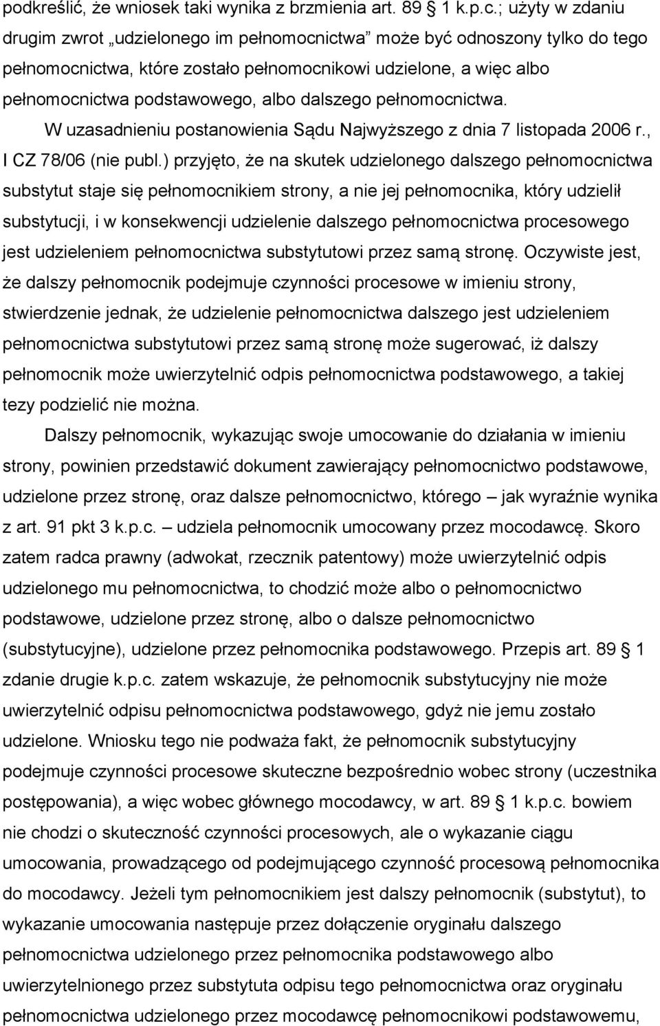 dalszego pełnomocnictwa. W uzasadnieniu postanowienia Sądu Najwyższego z dnia 7 listopada 2006 r., I CZ 78/06 (nie publ.