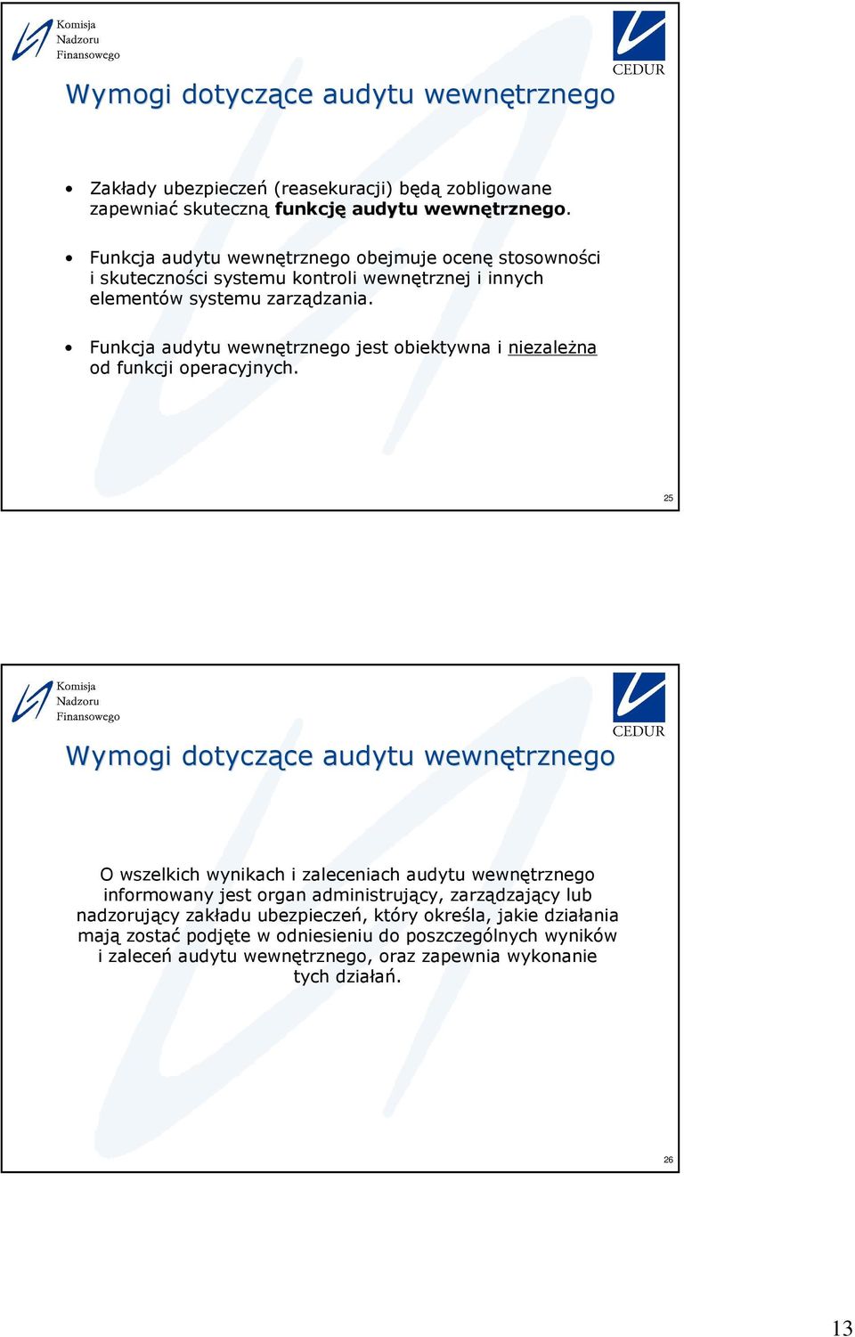 Funkcja audytu wewnętrznego jest obiektywna i niezaleŝna od funkcji operacyjnych.