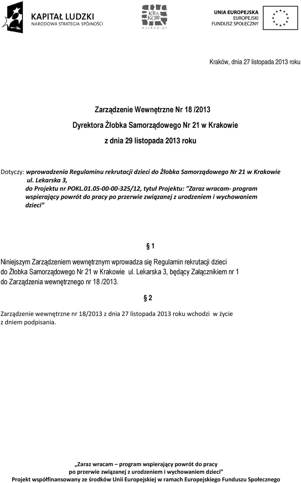 05-00-00-325/12, tytuł Projektu: Zaraz wracam- program wspierający powrót do pracy po przerwie związanej z urodzeniem i wychowaniem dzieci Niniejszym Zarządzeniem wewnętrznym