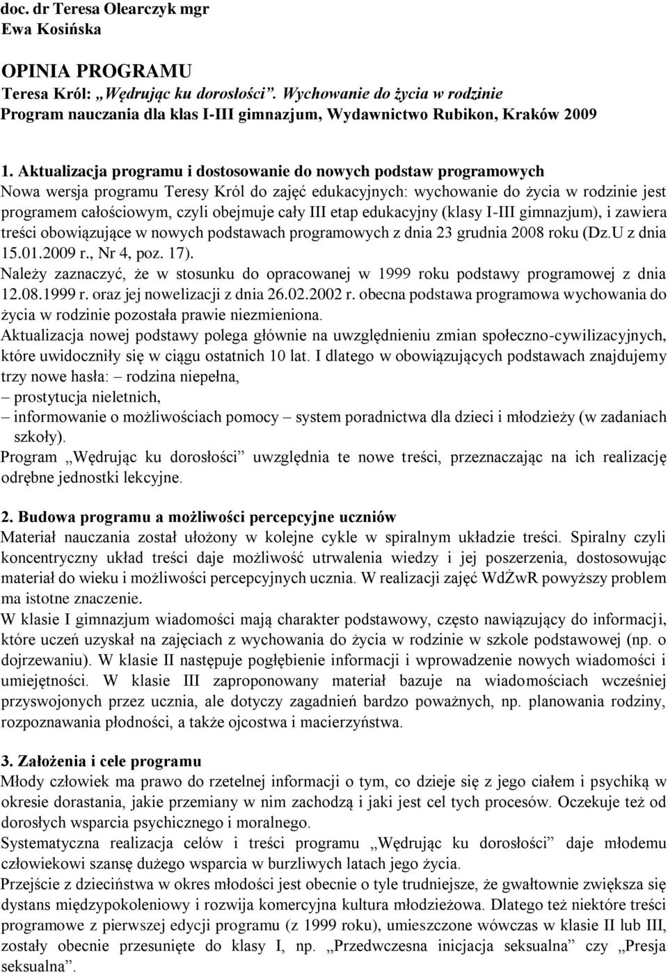 Aktualizacja programu i dostosowanie do nowych podstaw programowych Nowa wersja programu Teresy Król do zajęć edukacyjnych: wychowanie do życia w rodzinie jest programem całościowym, czyli obejmuje