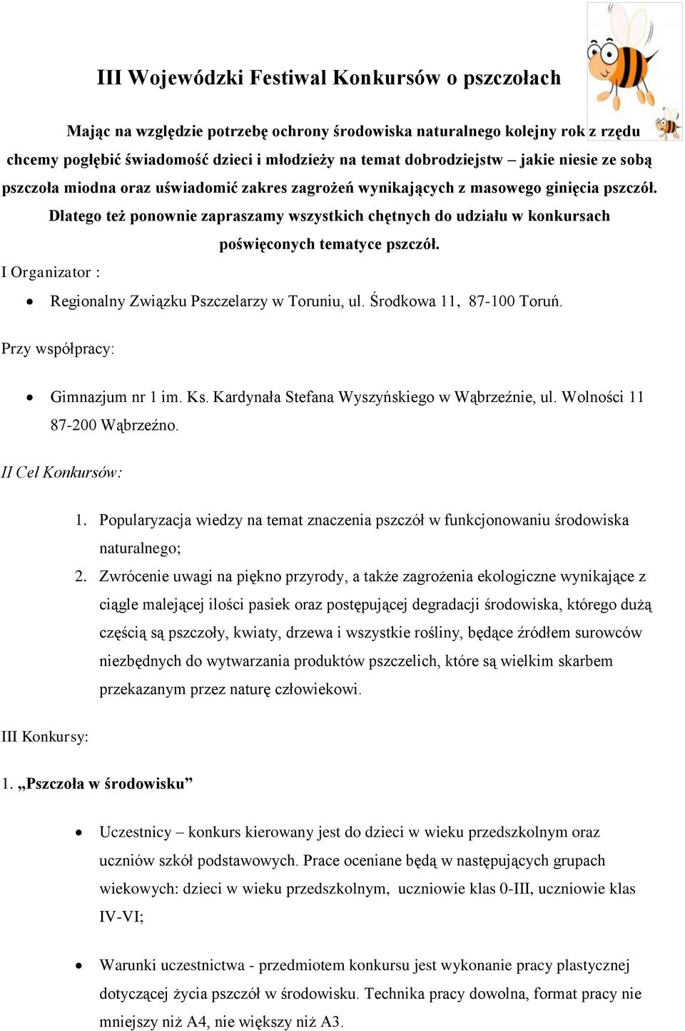 Dlatego też ponownie zapraszamy wszystkich chętnych do udziału w konkursach poświęconych tematyce pszczół. I Organizator : Regionalny Związku Pszczelarzy w Toruniu, ul. Środkowa 11, 87-100 Toruń.