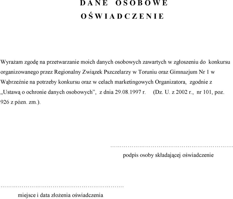 potrzeby konkursu oraz w celach marketingowych Organizatora, zgodnie z Ustawą o ochronie danych osobowych, z dnia 29.08.