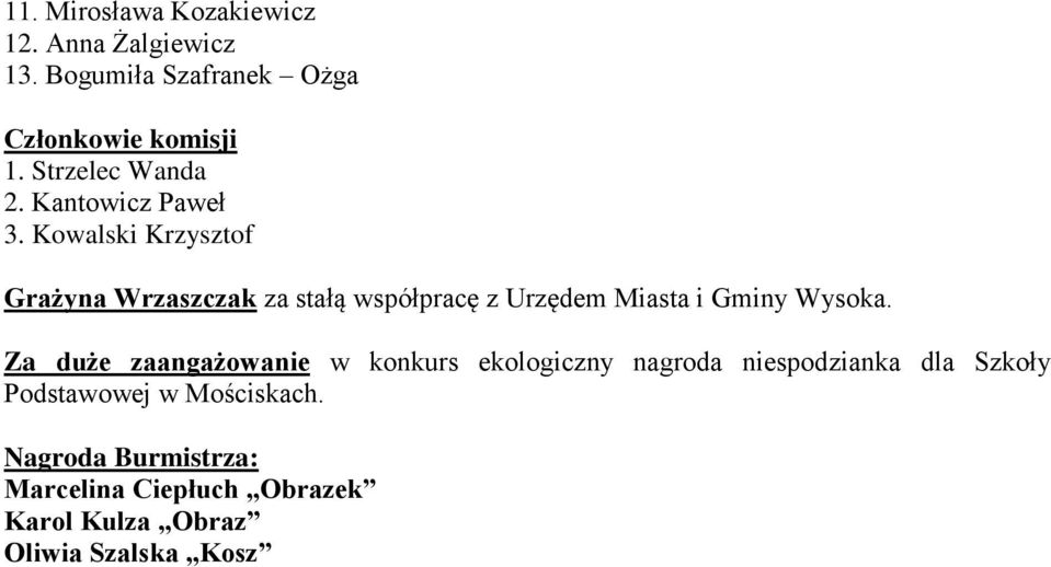 Kowalski Krzysztof Grażyna Wrzaszczak za stałą współpracę z Urzędem Miasta i Gminy Wysoka.