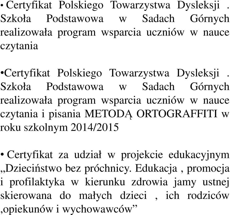 realizowała program wsparcia uczniów w nauce czytania i pisania METODĄ ORTOGRAFFITI w roku szkolnym 2014/2015 Certyfikat za udział