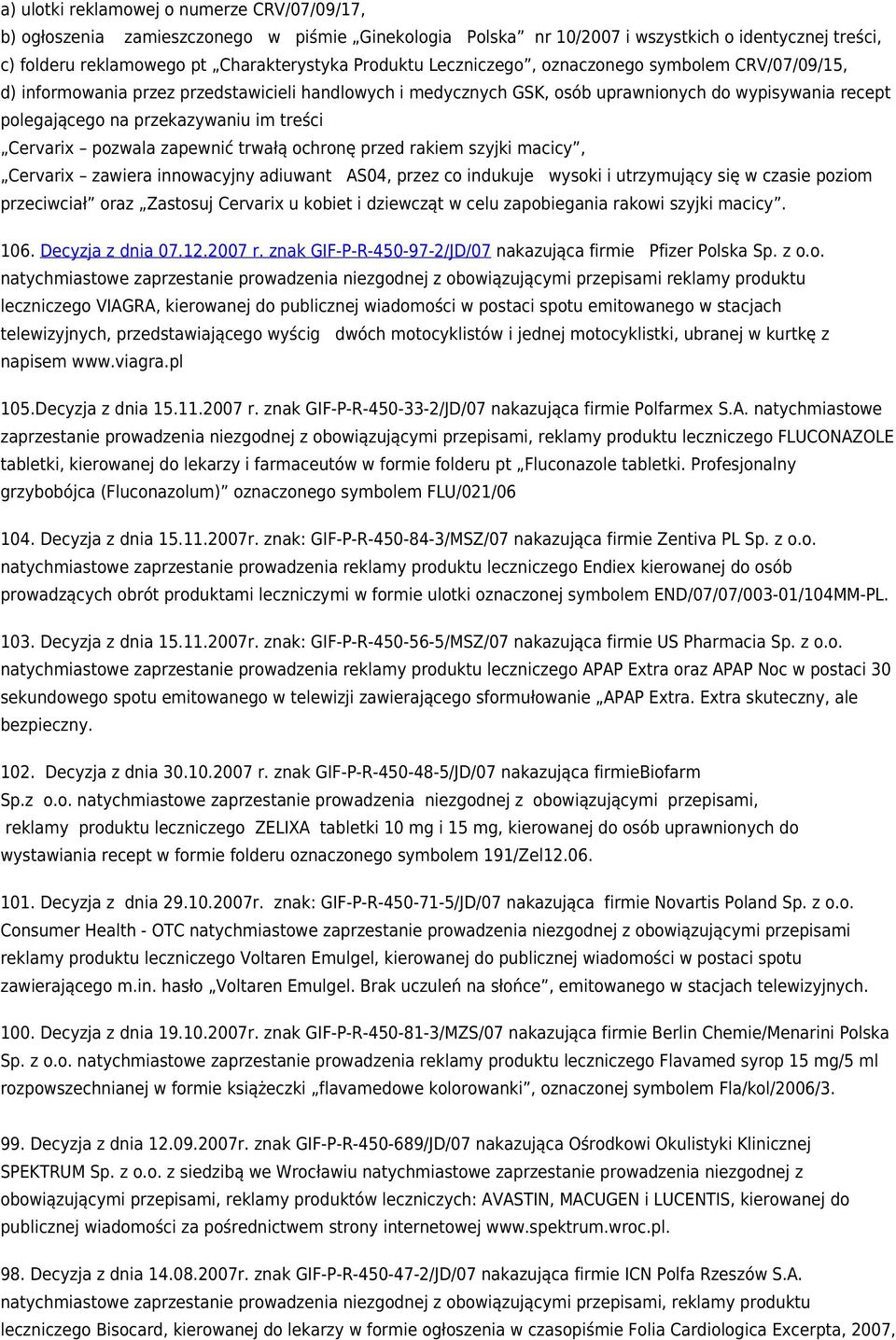 Cervarix pozwala zapewnić trwałą ochronę przed rakiem szyjki macicy, Cervarix zawiera innowacyjny adiuwant AS04, przez co indukuje wysoki i utrzymujący się w czasie poziom przeciwciał oraz Zastosuj