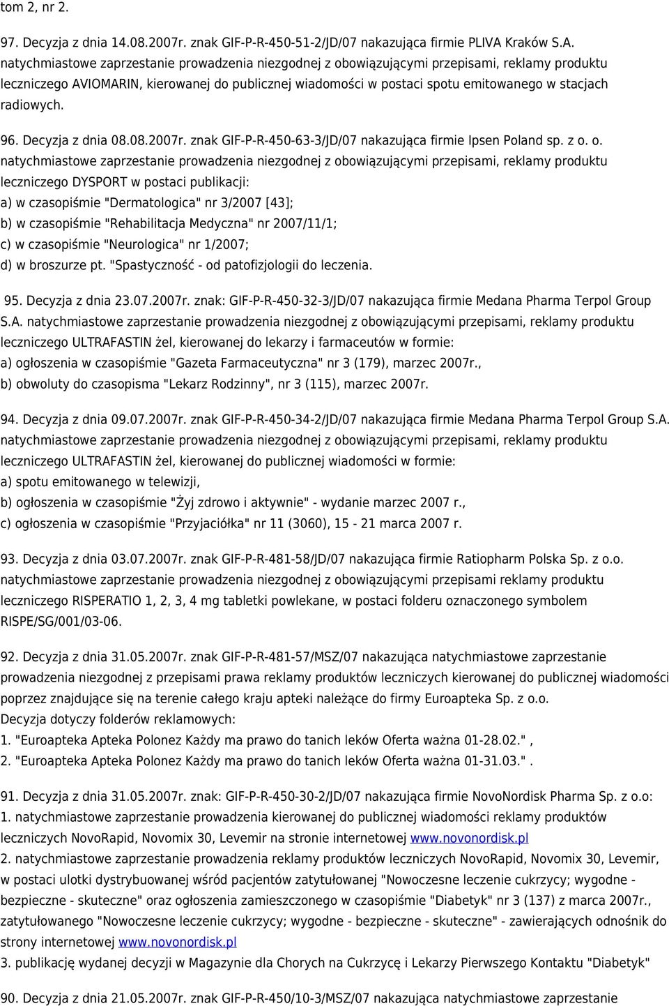 natychmiastowe zaprzestanie prowadzenia niezgodnej z obowiązującymi przepisami, reklamy produktu leczniczego AVIOMARIN, kierowanej do publicznej wiadomości w postaci spotu emitowanego w stacjach