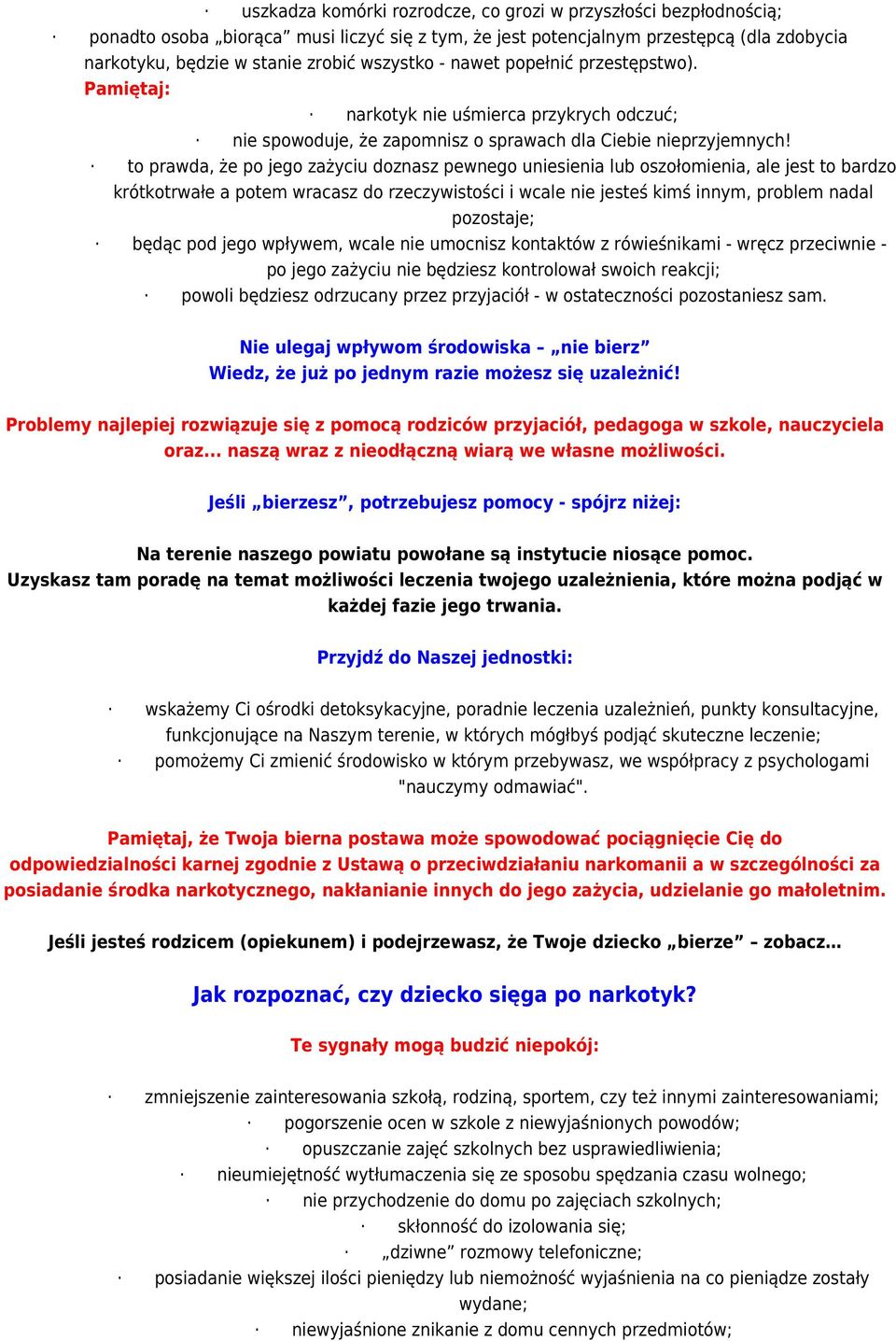 to prawda, że po jego zażyciu doznasz pewnego uniesienia lub oszołomienia, ale jest to bardzo krótkotrwałe a potem wracasz do rzeczywistości i wcale nie jesteś kimś innym, problem nadal pozostaje;