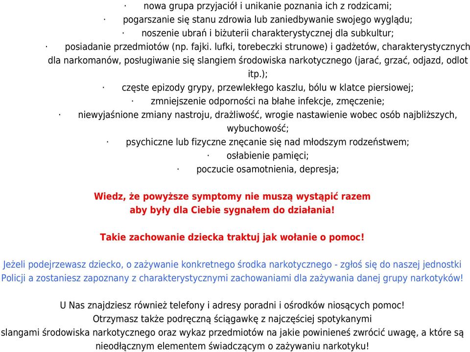 ); częste epizody grypy, przewlekłego kaszlu, bólu w klatce piersiowej; zmniejszenie odporności na błahe infekcje, zmęczenie; niewyjaśnione zmiany nastroju, drażliwość, wrogie nastawienie wobec osób