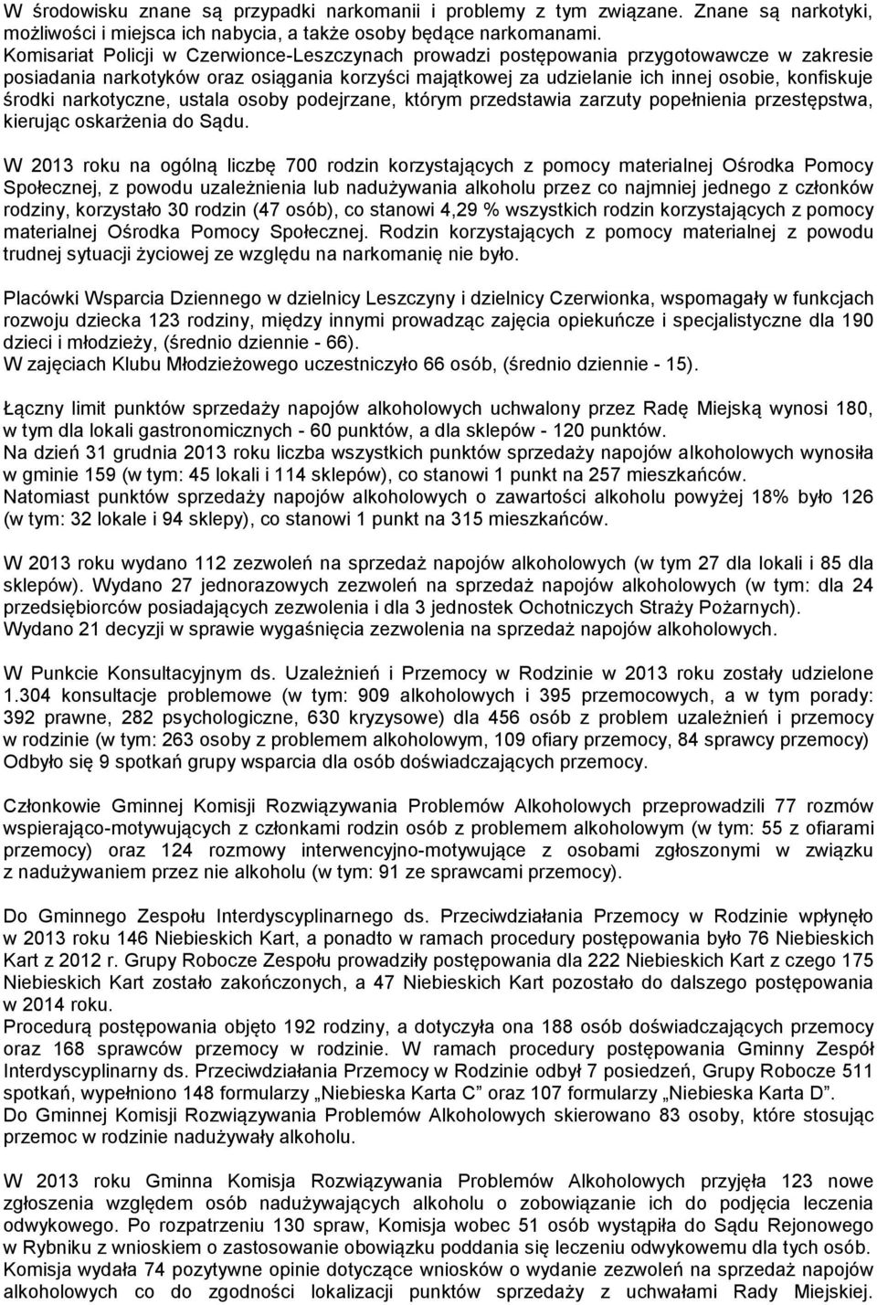 narkotyczne, ustala osoby podejrzane, którym przedstawia zarzuty popełnienia przestępstwa, kierując oskarżenia do Sądu.
