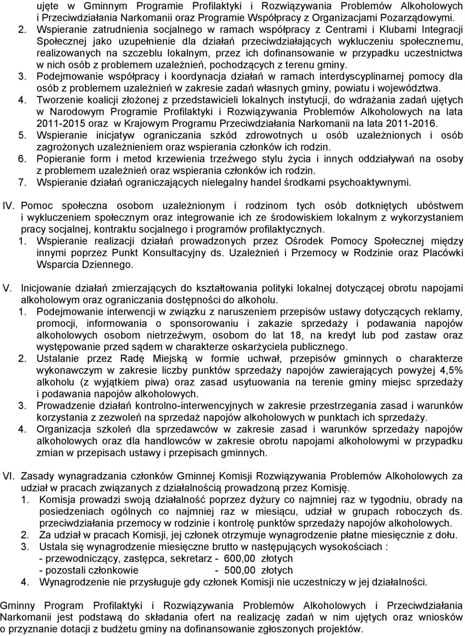 lokalnym, przez ich dofinansowanie w przypadku uczestnictwa w nich osób z problemem uzależnień, pochodzących z terenu gminy. 3.