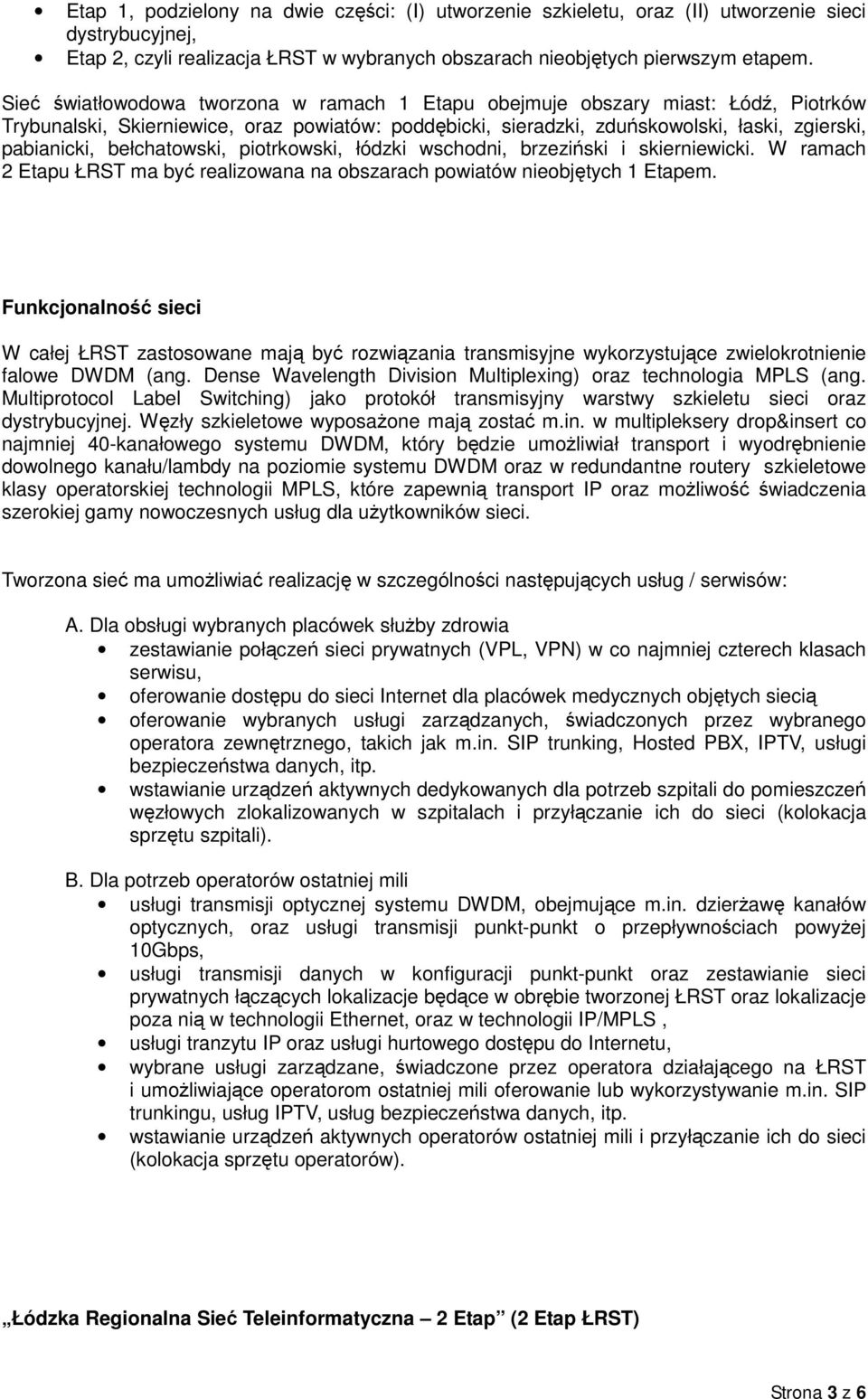 bełchatowski, piotrkowski, łódzki wschodni, brzeziński i skierniewicki. W ramach 2 Etapu ŁRST ma być realizowana na obszarach powiatów nieobjętych 1 Etapem.