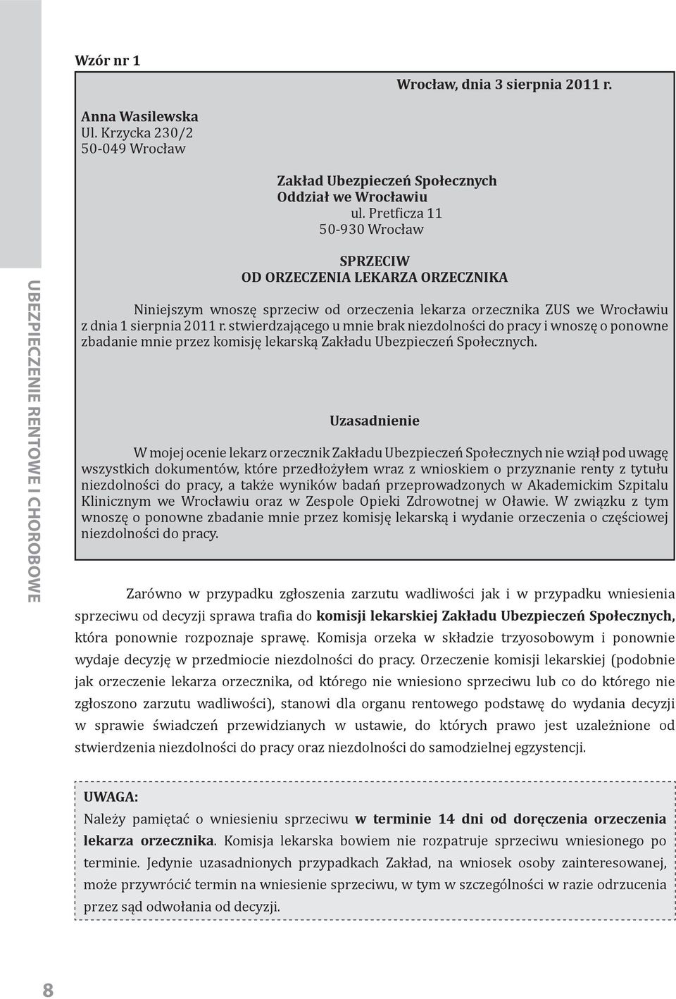 stwierdzającego u mnie brak niezdolności do pracy i wnoszę o ponowne zbadanie mnie przez kom isję lekarską Zakładu Ubezpieczeń Społecznych.