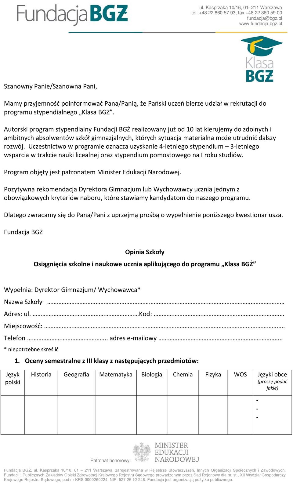 Uczestnictwo w programie oznacza uzyskanie 4letniego stypendium 3letniego wsparcia w trakcie nauki licealnej oraz stypendium pomostowego na I roku studiów.