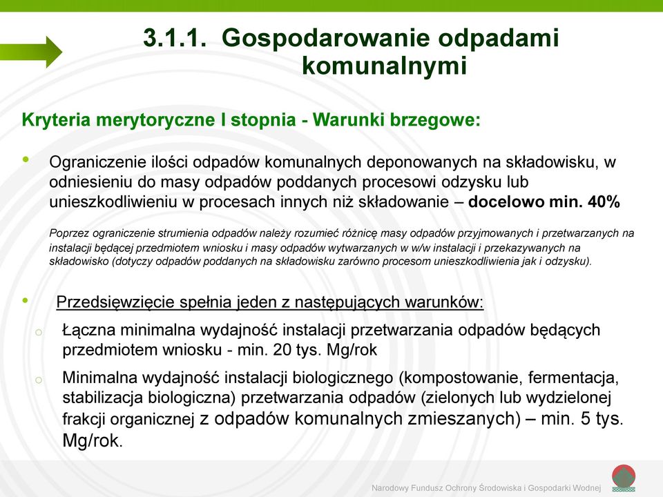 40% Poprzez ograniczenie strumienia odpadów należy rozumieć różnicę masy odpadów przyjmowanych i przetwarzanych na instalacji będącej przedmiotem wniosku i masy odpadów wytwarzanych w w/w instalacji