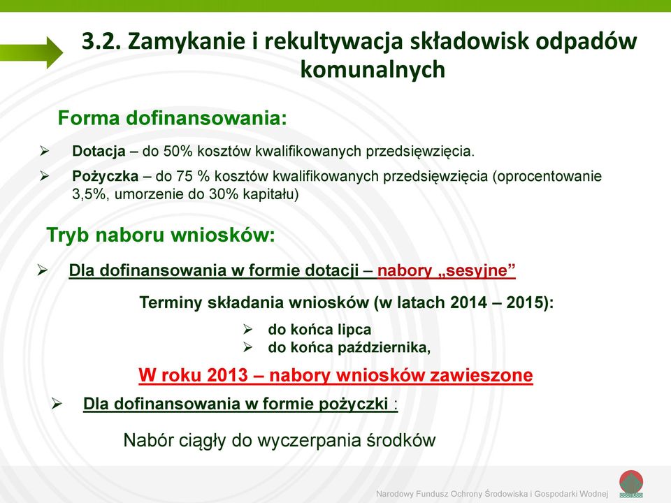 Pożyczka do 75 % kosztów kwalifikowanych przedsięwzięcia (oprocentowanie 3,5%, umorzenie do 30% kapitału) Tryb naboru wniosków: