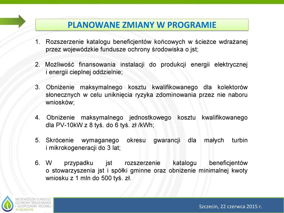 Obniżenie maksymalnego kosztu kwalifikowanego dla kolektorów słonecznych w celu uniknięcia ryzyka zdominowania przez nie naboru wniosków; 4.