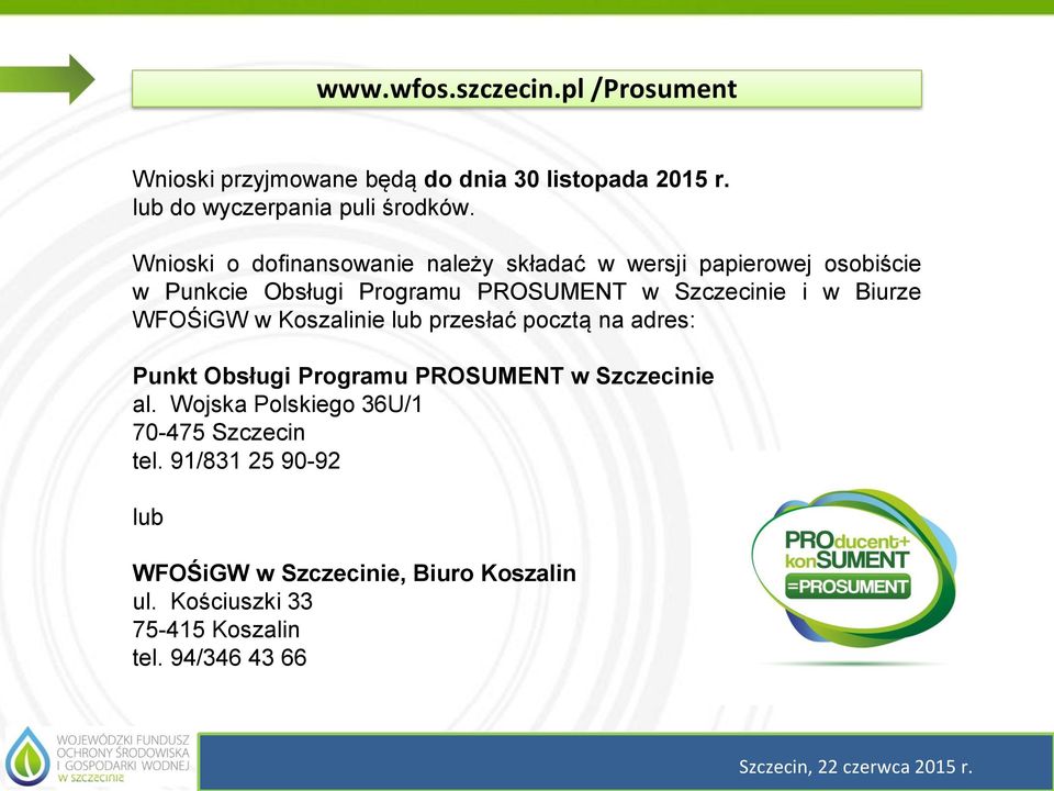 WFOŚiGW w Koszalinie lub przesłać pocztą na adres: Punkt Obsługi Programu PROSUMENT w Szczecinie al.