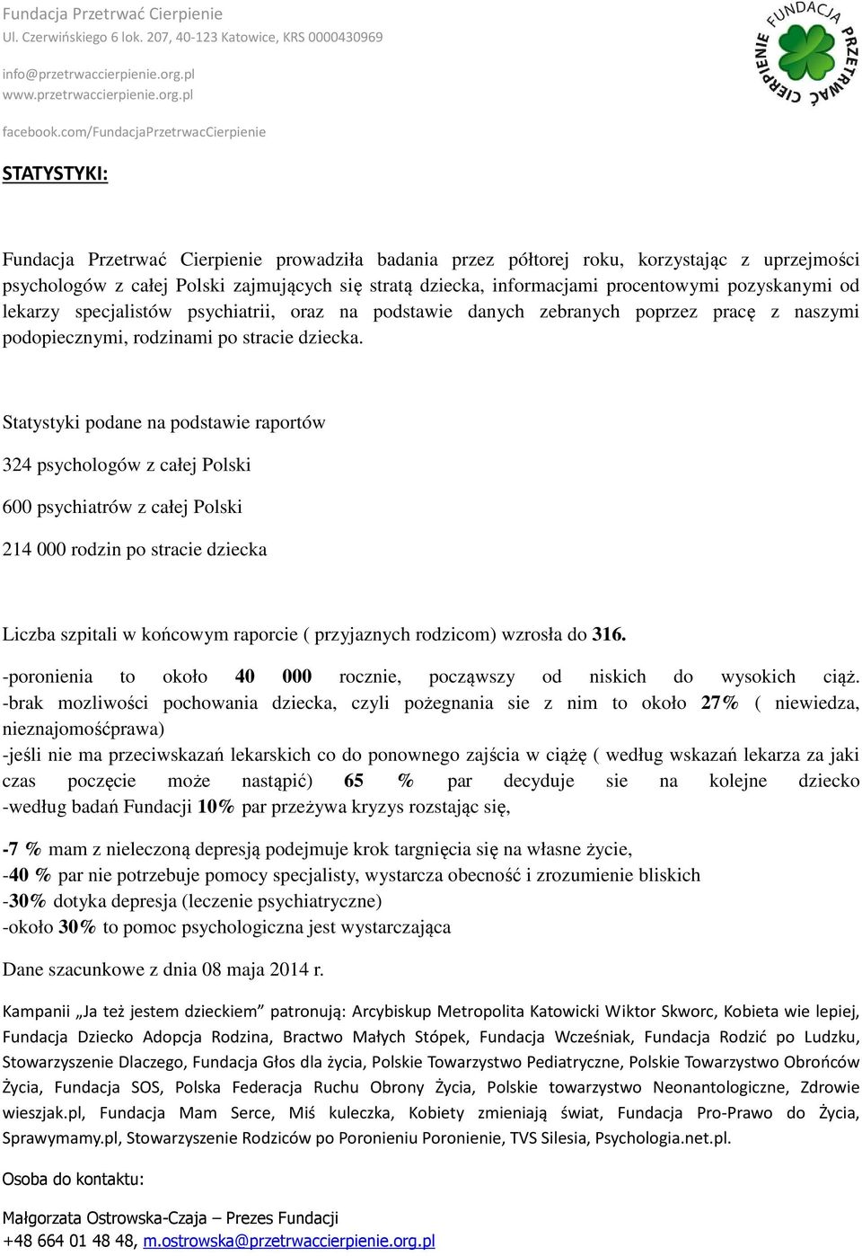 Statystyki podane na podstawie raportów 324 psychologów z całej Polski 600 psychiatrów z całej Polski 214 000 rodzin po stracie dziecka Liczba szpitali w końcowym raporcie ( przyjaznych rodzicom)