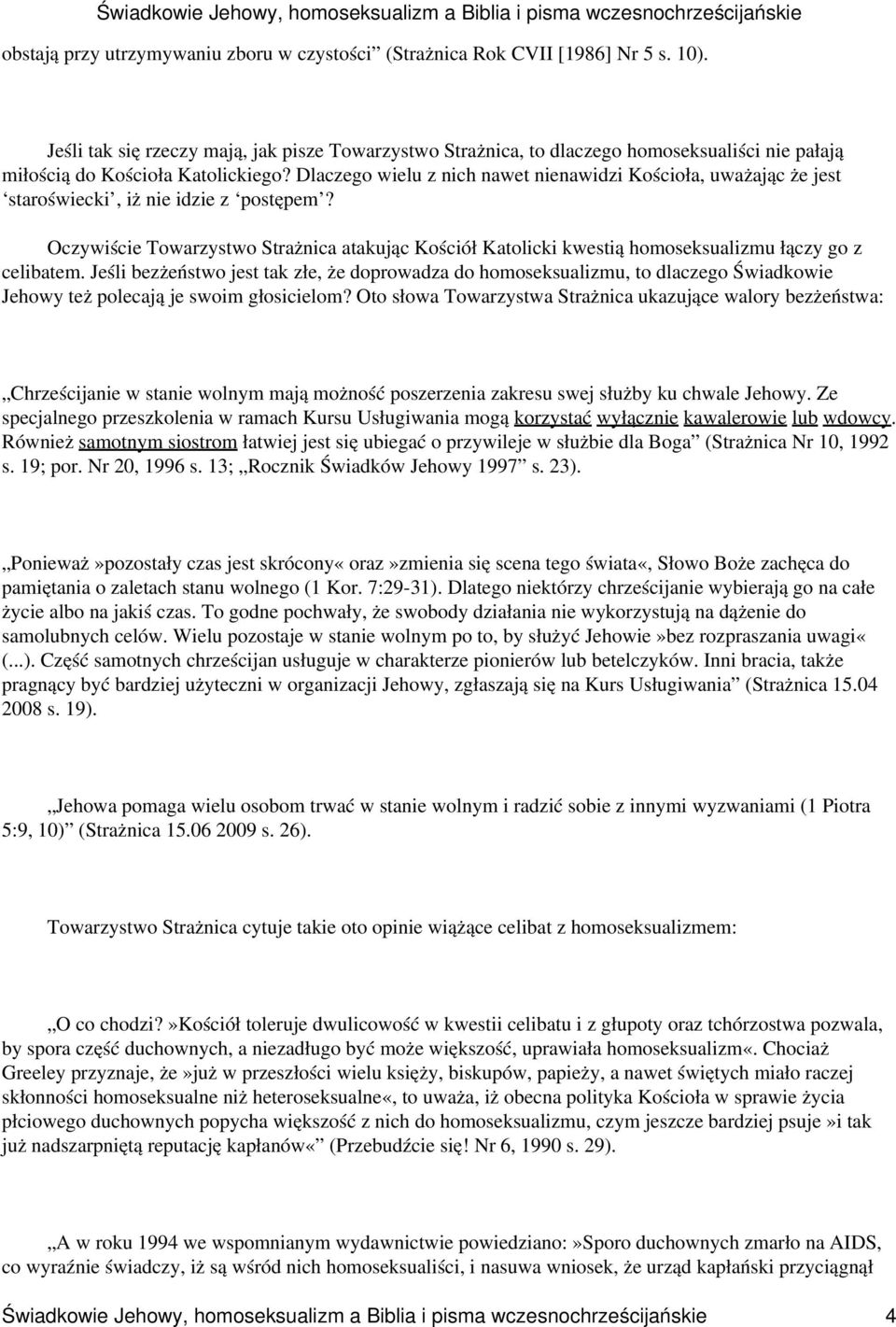 Dlaczego wielu z nich nawet nienawidzi Kościoła, uważając że jest staroświecki, iż nie idzie z postępem?