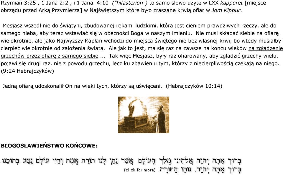 Nie musi składać siebie na ofiarę wielokrotnie, ale jako Najwyższy Kapłan wchodzi do miejsca świętego nie bez własnej krwi, bo wtedy musiałby cierpieć wielokrotnie od założenia świata.