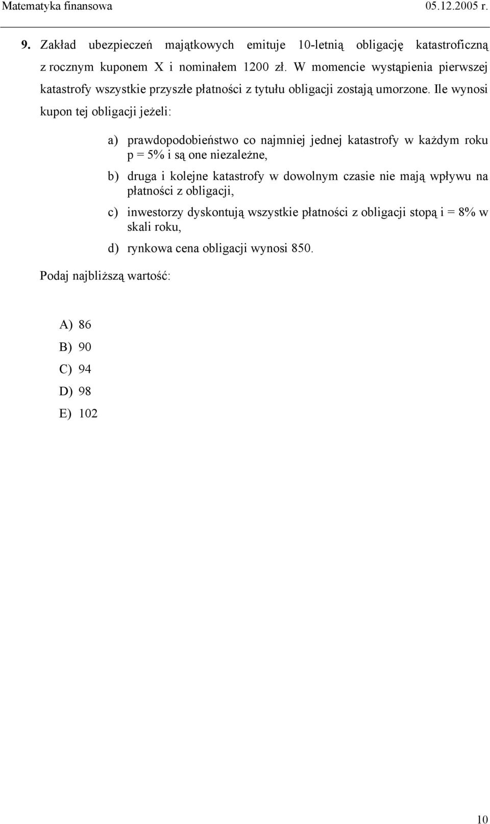 Ile wynosi kupon tej obligacji jeżeli: Podaj najbliższą wartość: a) prawdopodobieństwo co najmniej jednej katastrofy w każdym roku p = 5% i są one