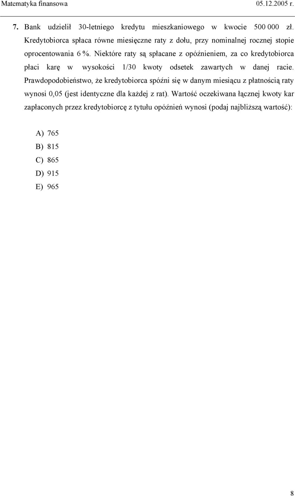 Niektóre raty są spłacane z opóźnieniem, za co kredytobiorca płaci karę w wysokości 1/30 kwoty odsetek zawartych w danej racie.