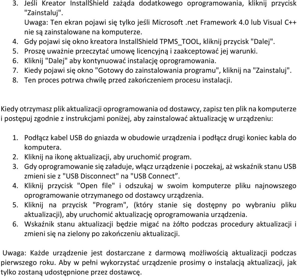 Proszę uważnie przeczytać umowę licencyjną i zaakceptować jej warunki. 6. Kliknij "Dalej" aby kontynuować instalację oprogramowania. 7.