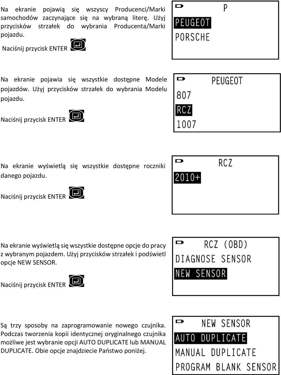 Na ekranie wyświetlą się wszystkie dostępne roczniki danego pojazdu. Na ekranie wyświetlą się wszystkie dostępne opcje do pracy z wybranym pojazdem.