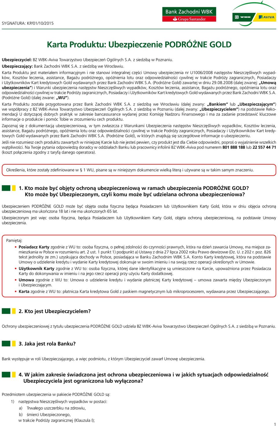 Karta Produktu jest materiałem informacyjnym i nie stanowi integralnej części Umowy ubezpieczenia nr U1006/2008 następstw Nieszczęśliwych wypadków, Kosztów leczenia, assistance, Bagażu podróżnego,