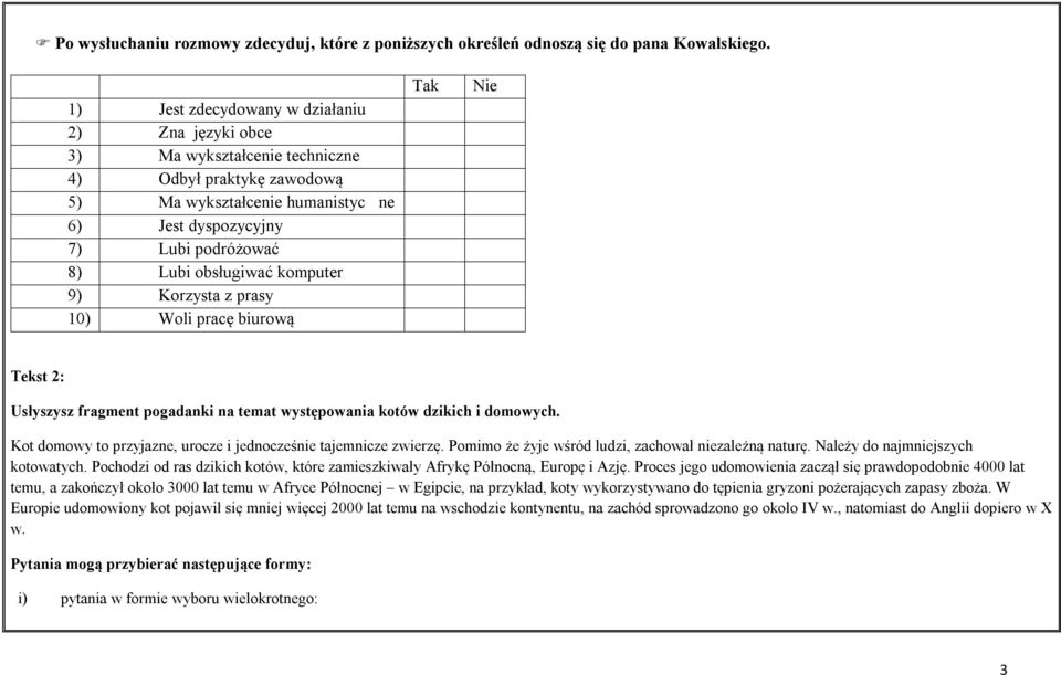 obsługiwać komputer 9) Korzysta z prasy 10) Woli pracę biurową Tak Nie Tekst 2: Usłyszysz fragment pogadanki na temat występowania kotów dzikich i domowych.