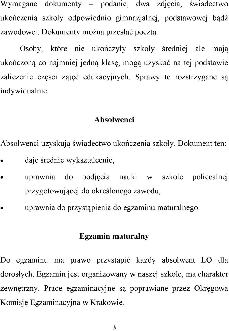 Absolwenci Absolwenci uzyskują świadectwo ukończenia szkoły.