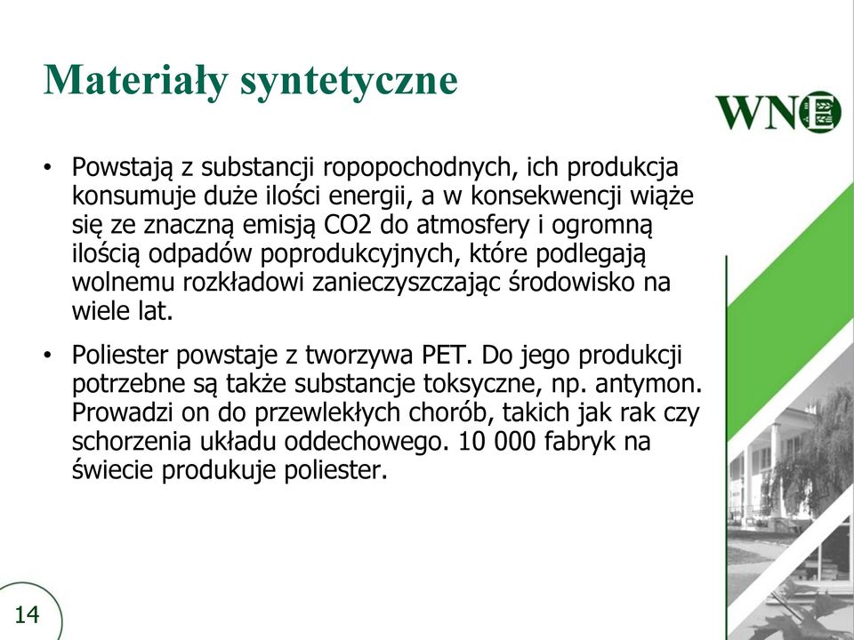 środowisko na wiele lat. Poliester powstaje z tworzywa PET. Do jego produkcji potrzebne są także substancje toksyczne, np. antymon.