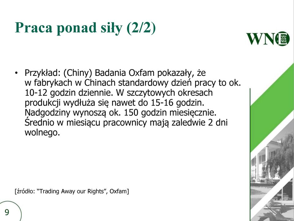 W szczytowych okresach produkcji wydłuża się nawet do 15-16 godzin. Nadgodziny wynoszą ok.