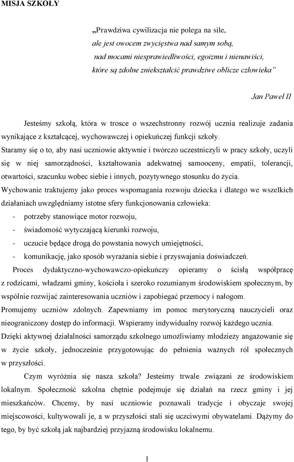 Staramy się o to, aby nasi uczniowie aktywnie i twórczo uczestniczyli w pracy szkoły, uczyli się w niej samorządności, kształtowania adekwatnej samooceny, empatii, tolerancji, otwartości, szacunku