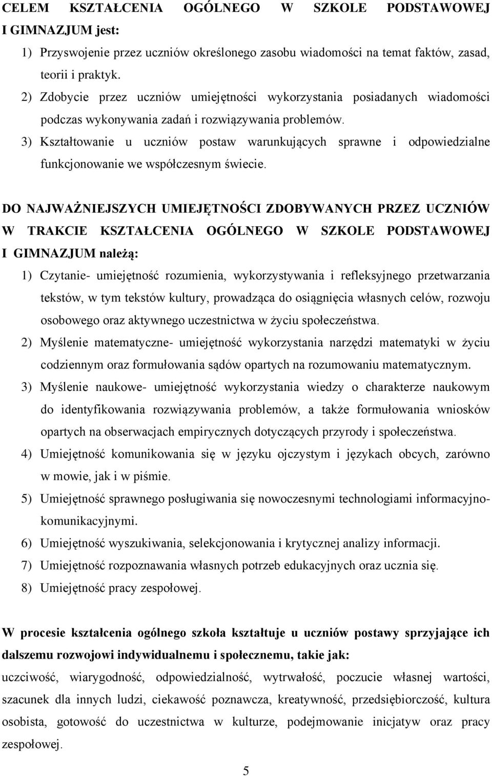 3) Kształtowanie u uczniów postaw warunkujących sprawne i odpowiedzialne funkcjonowanie we współczesnym świecie.