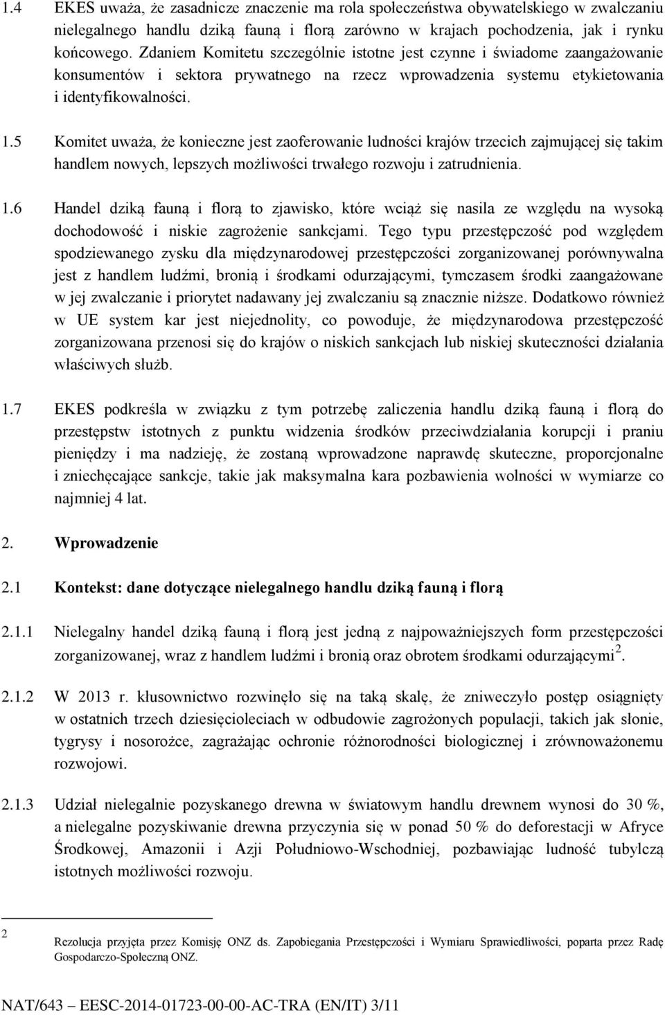 5 Komitet uważa, że konieczne jest zaoferowanie ludności krajów trzecich zajmującej się takim handlem nowych, lepszych możliwości trwałego rozwoju i zatrudnienia. 1.